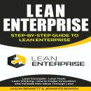 Lean Enterprise: Step-by-Step Guide to Lean Enterprise (Lean Concepts, Lean Tools, Lean Thinking, and How to Foster Innovation and Validate New Ideas Through Lean) Audiobook
