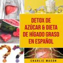 [Spanish] - Detox de Azúcar & Dieta de hígado graso En Español Audiobook