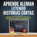 Aprende Aleman Leyendo Historias Cortas: 12 Historias en Fáciles en Alemán y Español con Listas de V Audiobook