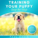Training Your Puppy Step-by-Step: A How-To Guide To Early And Positively Train Your Dog. Tips And Tr Audiobook
