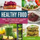 Healthy Food: Treat Your Family with Healthy Vegan Snacks and Green Energy Drinks Audiobook