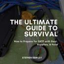 The Ultimate Guide to Survival: How to Prepare for SHTF with Gear, Supplies, & Food Audiobook