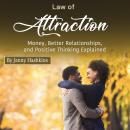 Law of Attraction: Money, Better Relationships, and Positive Thinking Explained