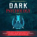 Dark Psychology: Learn How To Analyze People and Defend Yourself from Emotional Influence, Brainwash Audiobook