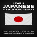 Learn Japanese Book For Beginners :: Learn Practical & Conversational Japanese, Hiragana & Katakana Audiobook
