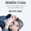 Midlife Crisis: How to Seize Opportunities during a Midlife Crisis Audiobook