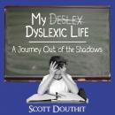 My Dyslexic Life: A Journey Out of the Shadows