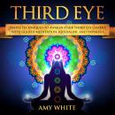 Third Eye: imple Techniques to Awaken Your Third Eye Chakra With Guided Meditation, Kundalini, and Hypnosis