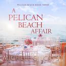 A Pelican Beach Affair (Pelican Beach Book 3) Audiobook