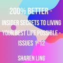 200% Better - Insider Secrets To Living Your Best Life Possible - Issues 1-12