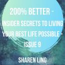200% Better - Insider Secrets To Living Your Best Life Possible - Issue 9