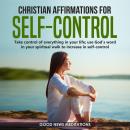 Christian Affirmations for Self-Control: Take control of everything in your life; use God’s Word in  Audiobook