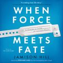 When Force Meets Fate: A Mission to Solve an Invisible Illness Audiobook