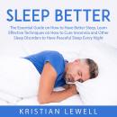 Sleep Better: The Essential Guide on How to Have Better Sleep, Learn Effective Techniques on How to  Audiobook