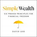 Simple Wealth: Six Proven Principles for Financial Freedom Audiobook