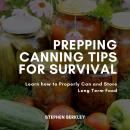 Prepping Canning Tips for Survival: Learn how to Properly Can and Store Long Term Food Audiobook