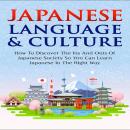 Japanese Language & Culture :: How To Discover The Ins And Outs Of Japanese Society So You Can Learn Audiobook