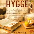 Hygge: Learn the Secrets of Danish Art of Happiness and Coziness Audiobook