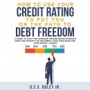 How to Use your Credit Rating to put you on the path to Debt Freedom: A Guide to Help the Average Pe Audiobook