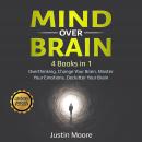 Mind over Brain: 4 Books in 1: Overthinking, Change Your Brain, Master Your Emotions, Declutter Your Audiobook