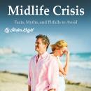 Midlife Crisis: Facts, Myths, and Pitfalls to Avoid Audiobook