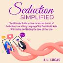 Seduction Simplified: The Ultimate Guide on How to Master the Art of Seduction, Learn Body Language  Audiobook
