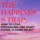 Happiness Trap, The: How to Stop Struggling and Start Living: A Guide to ACT Audiobook