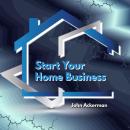 Start Your Home Business Audiobook