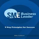 SME Business Leader: 9 Key Principles for Success Audiobook