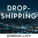 Dropshipping: How to start dropshipping with list of suppliers for dummies, build Shopify ecommerce, Audiobook