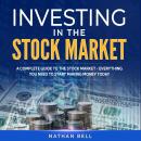 Investing in the Stock Market: A Complete Guide to the Stock Market - Everything You Need to Start M Audiobook