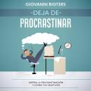 Deja de procrastinar: Supera la procrastinación y logra tus objetivos Audiobook