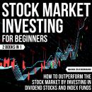 Stock Market Investing For Beginners: How To Outperform The Stock Market By Investing In Dividend St Audiobook