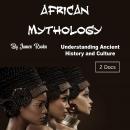 African Mythology: Understanding Ancient History and Culture