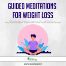 Guided Meditations For Weight Loss: High-Quality Guided Meditations For Weight Loss With the Help Of Audiobook