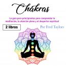 Chakras: La guía para principiantes para comprender la meditación, la atención plena y el despertar  Audiobook