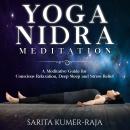 Yoga Nidra Meditation: A Meditative Guide for Conscious Relaxation, Deep Sleep, and Stress Relief Audiobook