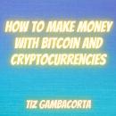 How To Make Money With Bitcoin and Cryptocurrencies Audiobook