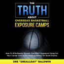 The Truth About Overseas Basketball Exposure Camps: How To Effortlessly Choose The RIGHT Exposure Ca Audiobook