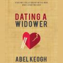 Dating a Widower: Starting a Relationship with a Man Who's Starting Over Audiobook
