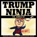 Trump Ninja vs. Area 51: Making America Look Ridiculous Again Audiobook