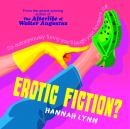 Erotic Fiction?: A cheeky humorous fiction novel - WARNING: This is NOT erotica Audiobook