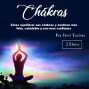 Chakras: Cómo equilibrar sus chakras y sentirse más feliz, saludable y con más confianza Audiobook