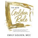 The New Golden Rule: The Professional Perfectionist's Guide to Greater Emotional Intelligence, A Mor Audiobook
