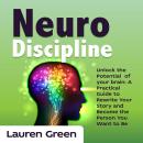 Neuro Discipline: Unlock the Potential  of your brain: A Practical Guide to Rewrite Your Story and B Audiobook