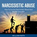 Narcissistic Abuse: How To Survive Narcissistic Abuse And Psychic Empaths. Audiobook