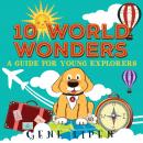10 World Wonders (book for kids who love adventure): A Guide For Young Explorers