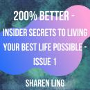200% Better - Insider Secrets To Living Your Best Life Possible - Issue 1