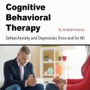 Cognitive Behavioral Therapy: Defeat Anxiety and Depression Once and for All Audiobook