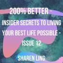 200% Better - Insider Secrets To Living Your Best Life Possible - Issue 12